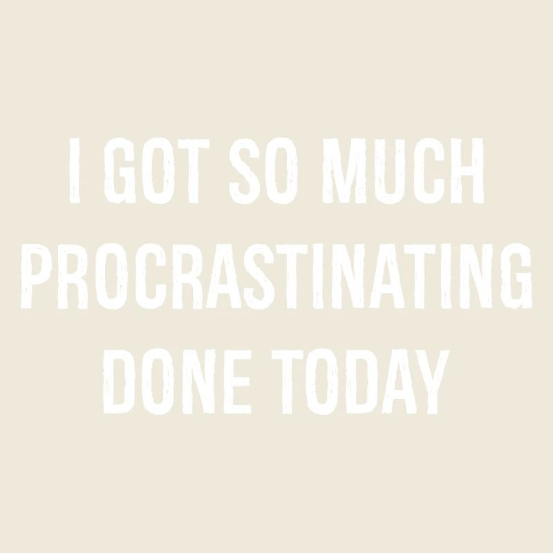 I got so much procrastinating done today funny