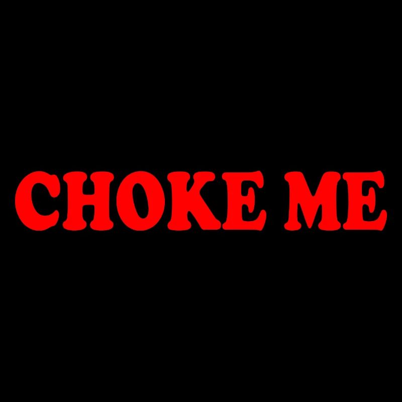 Choke me