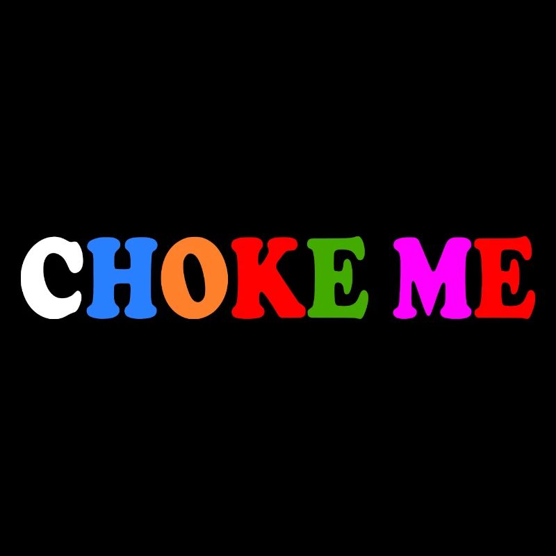Choke me