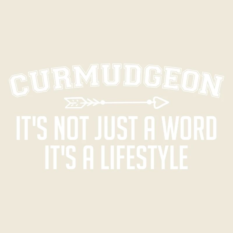 Curmudgeon, It's Not Just A Word It's A Lifestyle