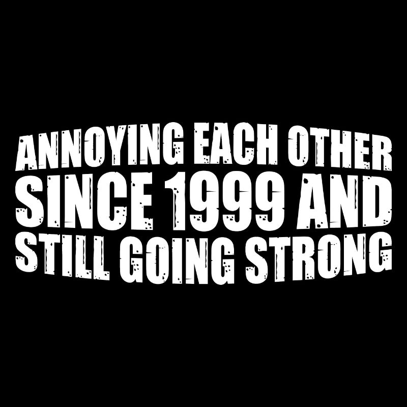 Annoying Each Other Since 1999 4