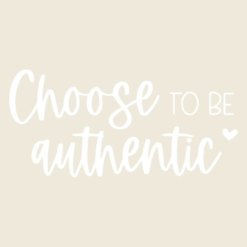 Choose to Be Authentic