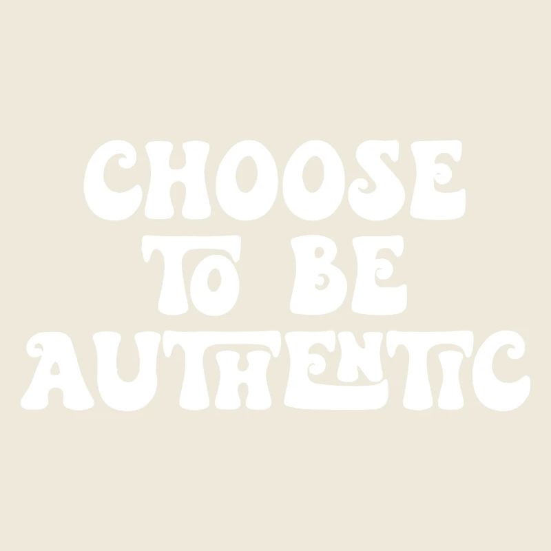 Choose to Be Authentic