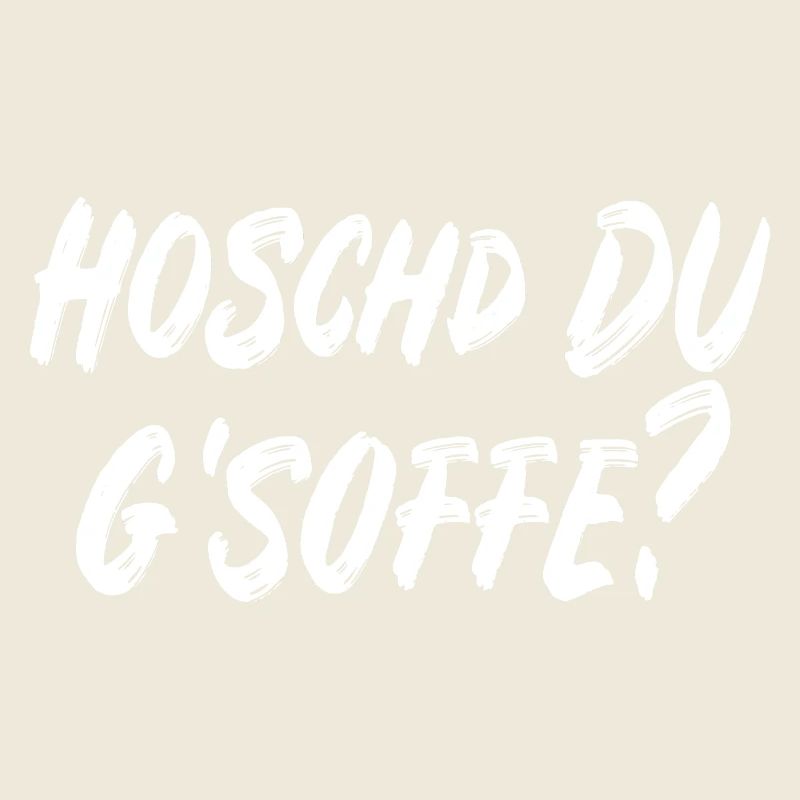 Hoschd du g'soffe?