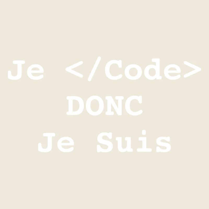 Je Code Donc Je Suis Informatique et Programmeur