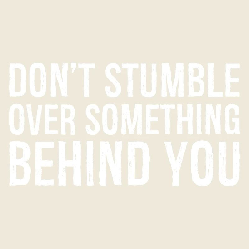 don't stumble over something behind you