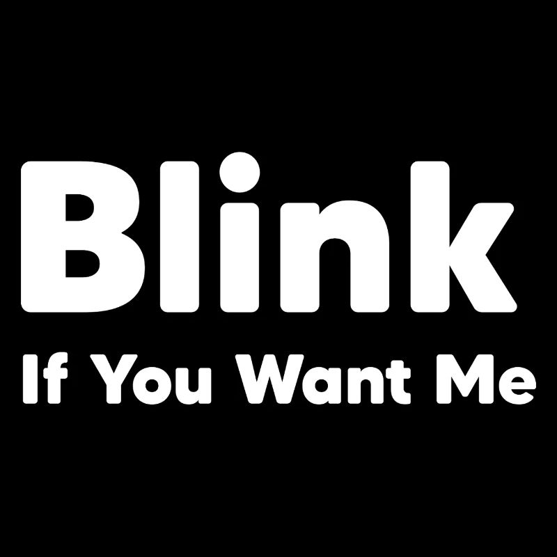 blink if you want me