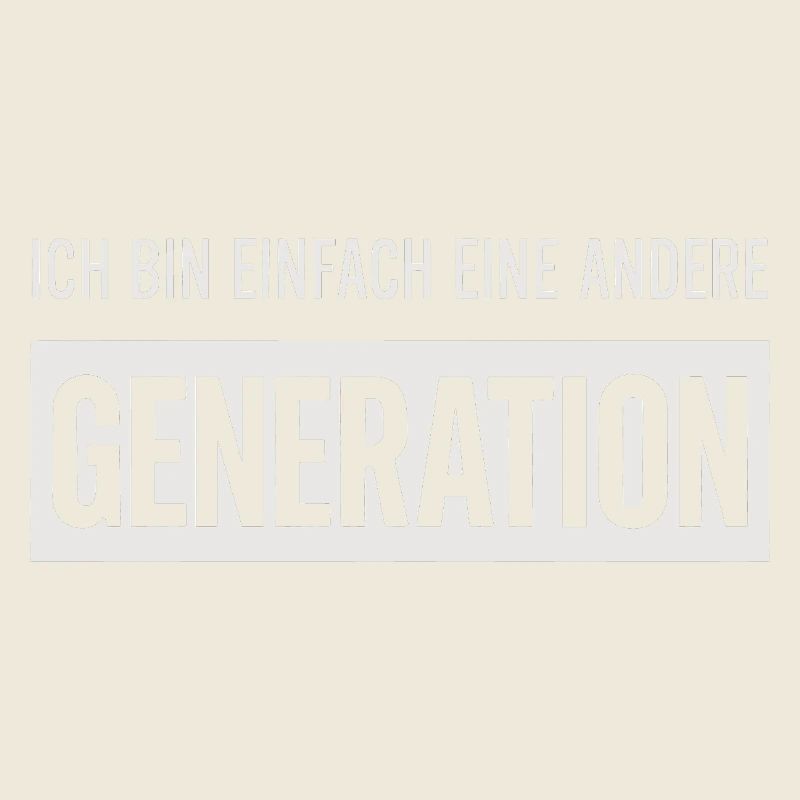 I'm just a different generation