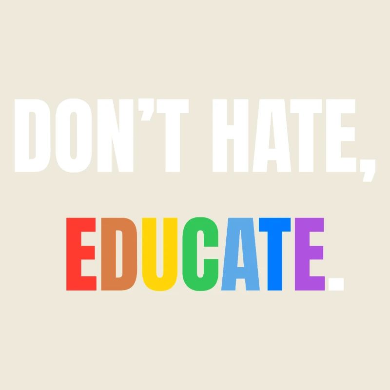 Don’t Hate, Educate | Bunte Botschaft