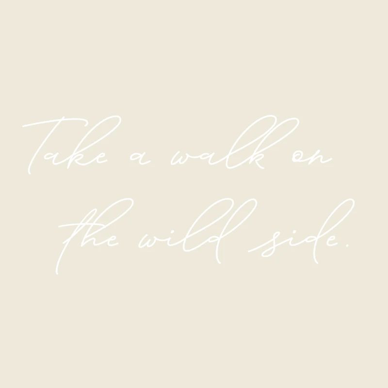 Take A Walk On The Wild Side Statement