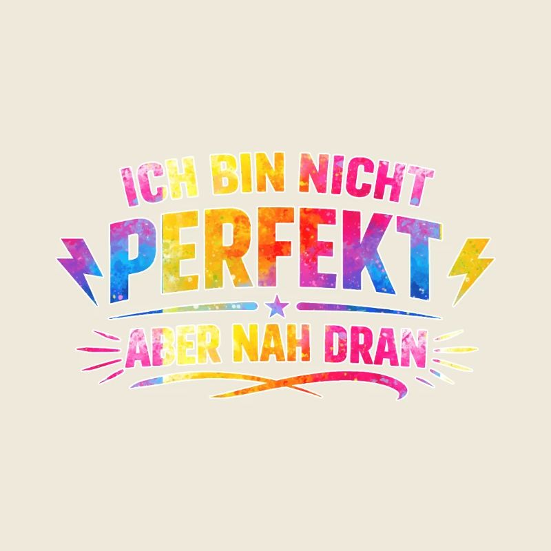 Ich bin nicht perfekt aber nah dran