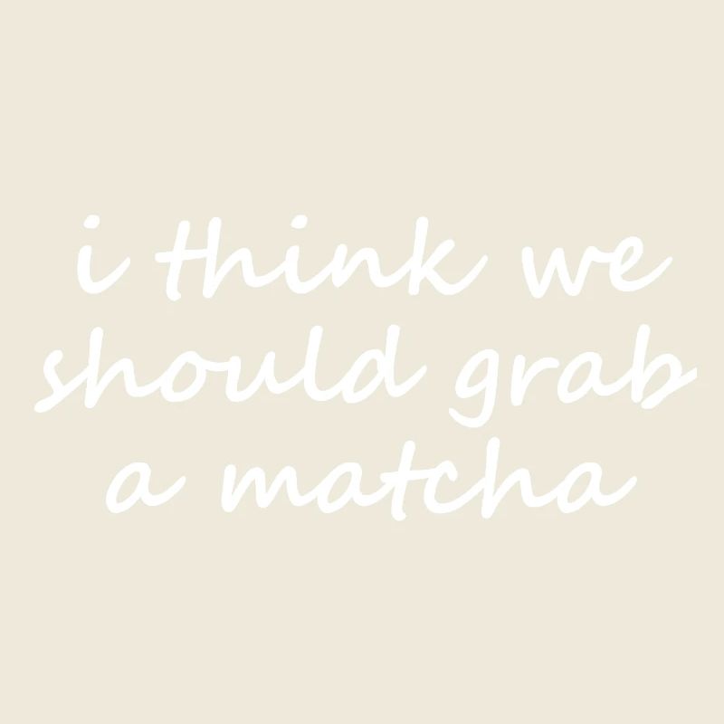 Je pense qu’on devrait prendre un slogan drôle de matcha