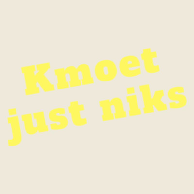 Kmoet just nothing, Antwerpener Dialekt Shirts