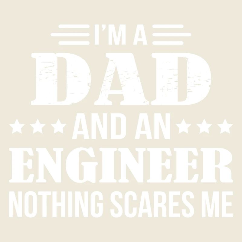 Dad An Engineer Nothing Scares Me