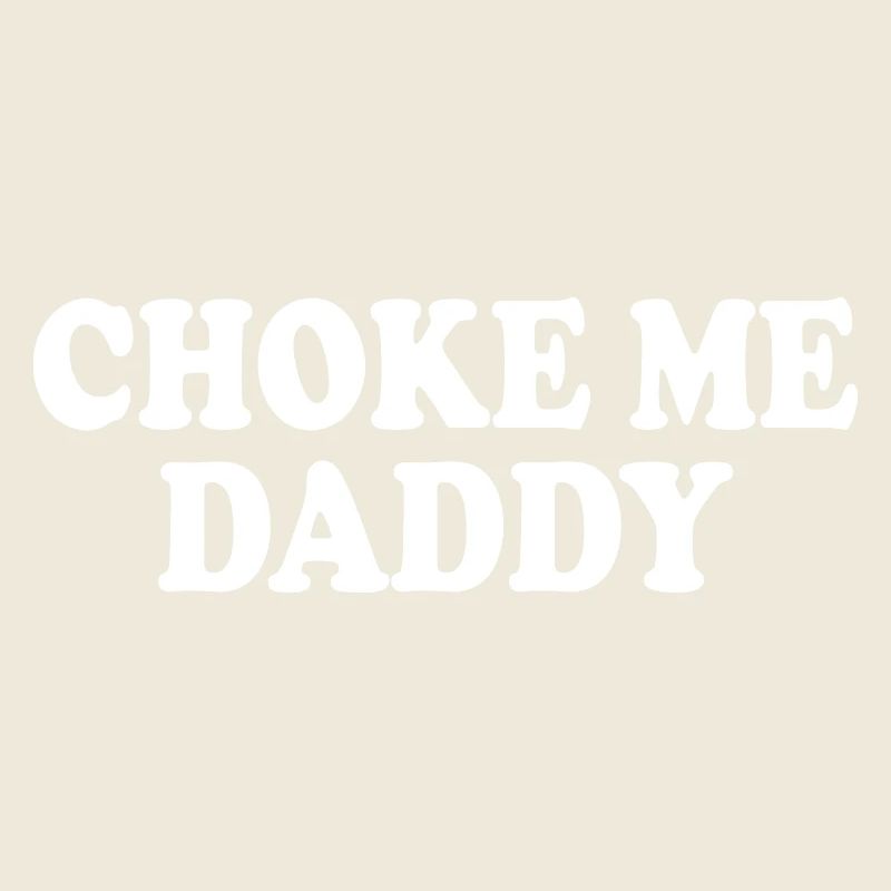 Choke me daddy