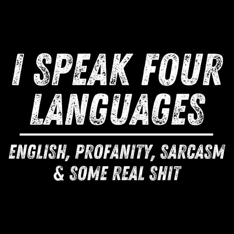 Ich spreche 4 Sprachen: Englisch Obszönität Sarkasmus