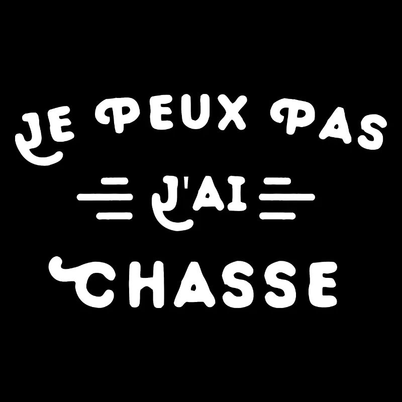 Je Peux Pas J'ai Chasse