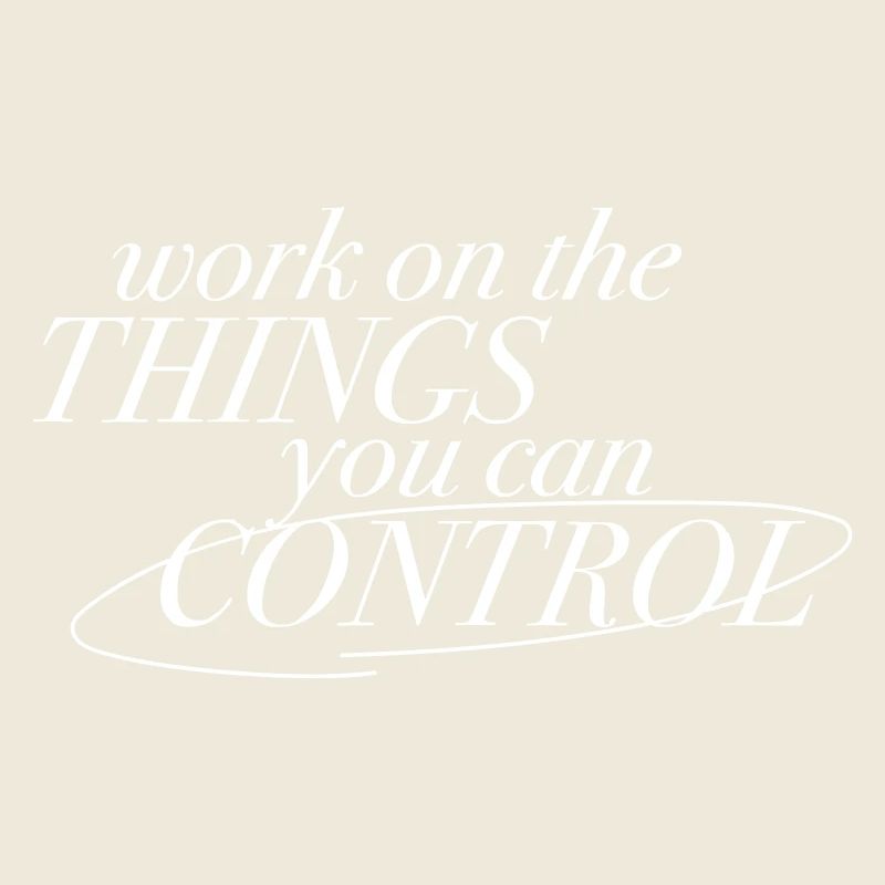 "Work on the things you can control" - Motivation