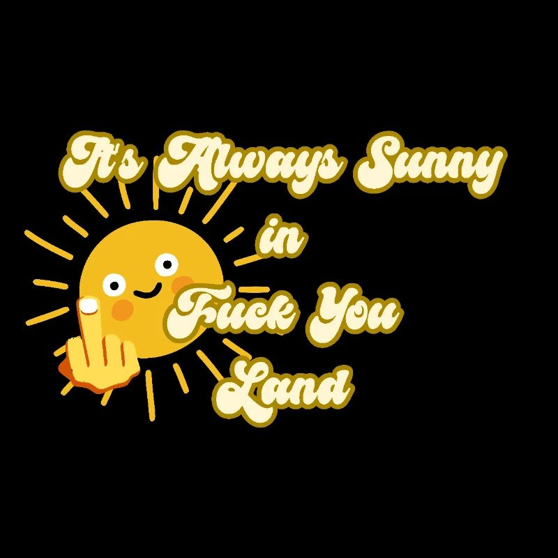 Always Sunny Funny Offensive Kawaii Cute Sun