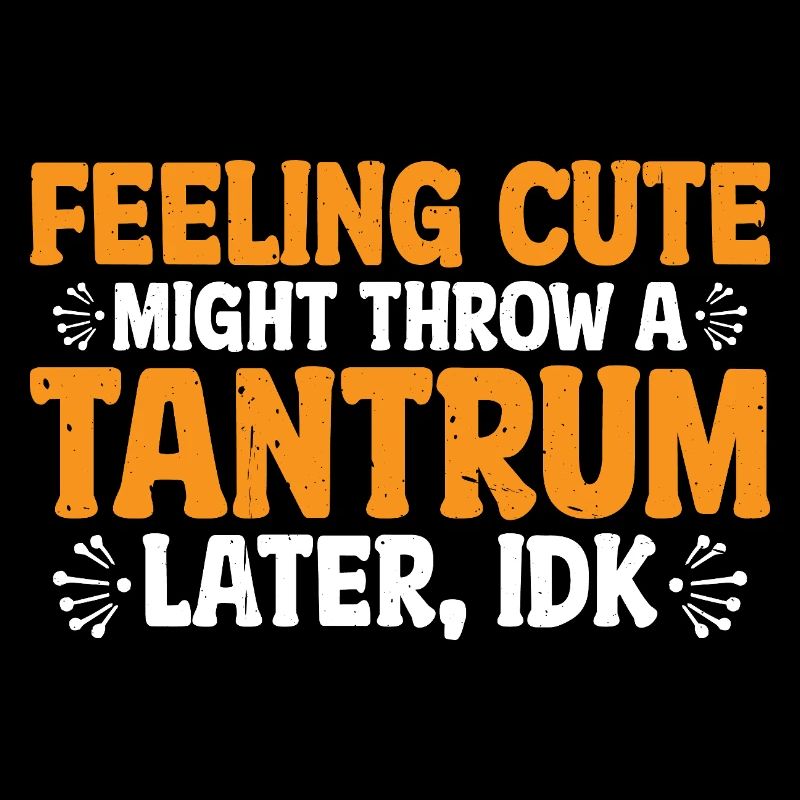 Feeling Cute, Might Throw A Tantrum Later, Idk 62