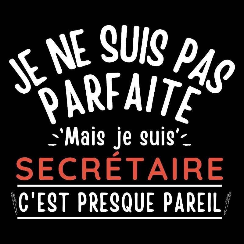 Je ne suis pas parfaite mais je suis SECRÉTAIRE