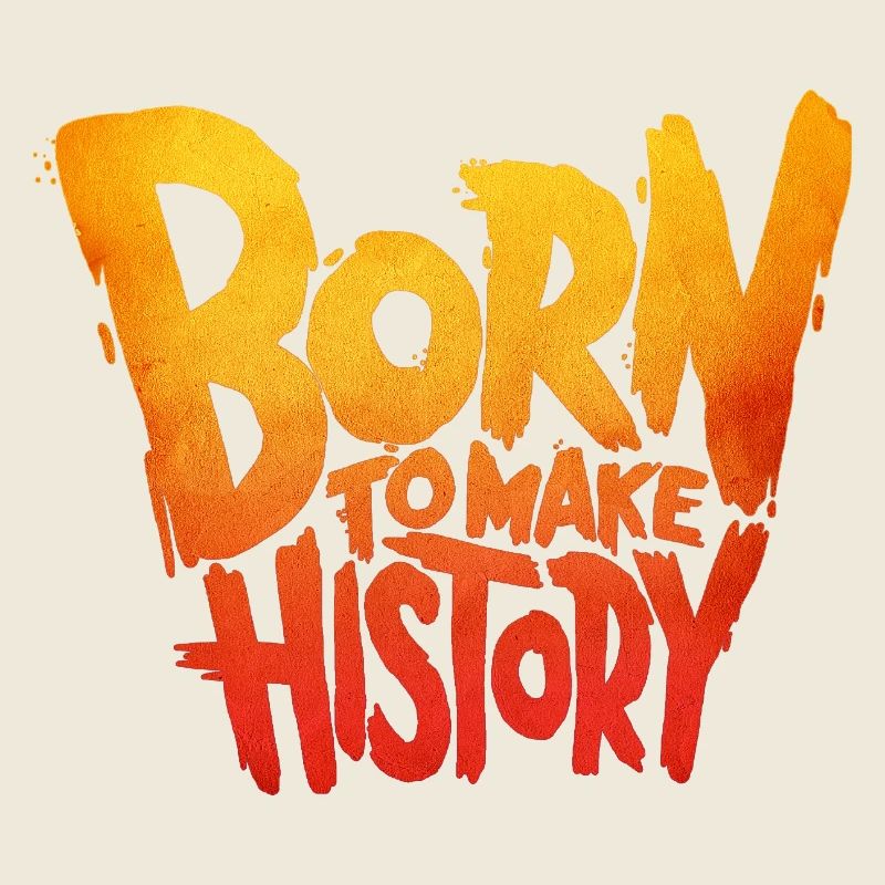 Born to Make History