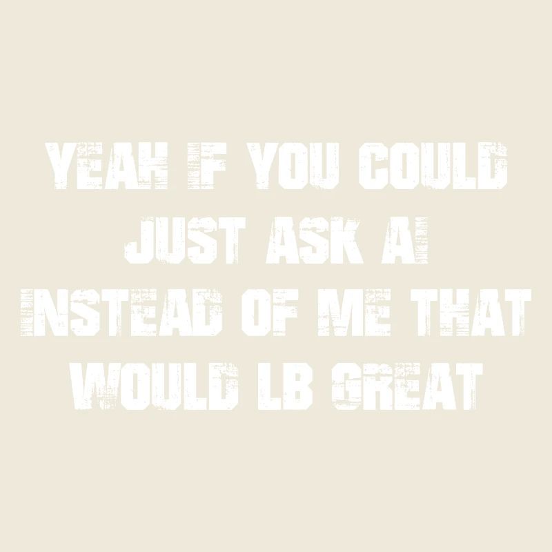 Ouais Si vous pouviez simplement demander à ai Au lieu de moi ça