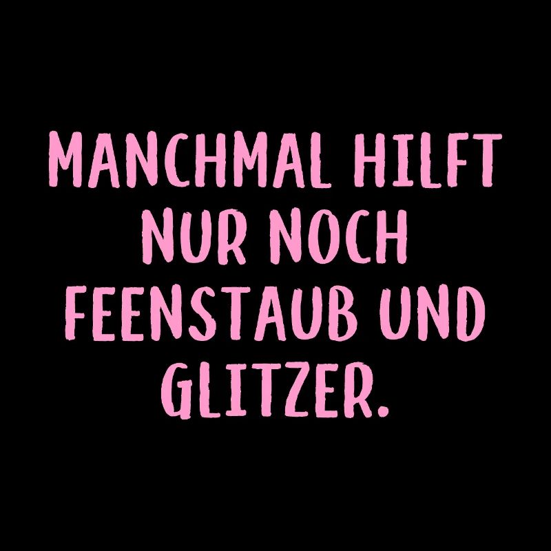 Manchmal hilft nur noch Feenstaub und Glitzer.
