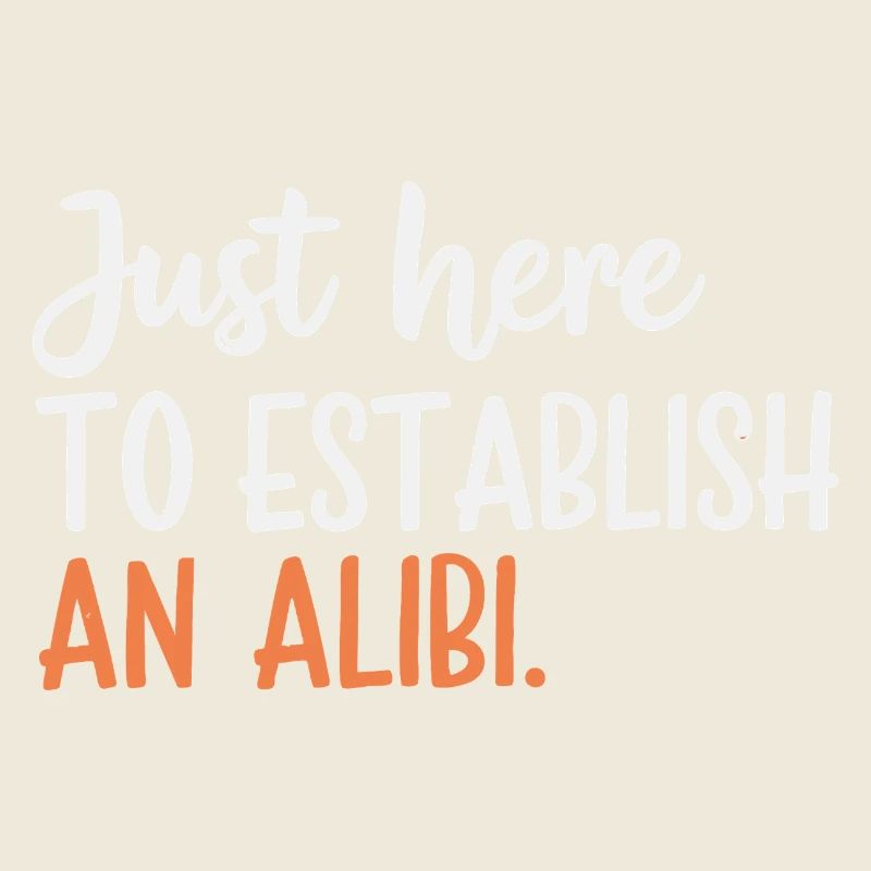 Juste ici pour créer un alibi – Drôle