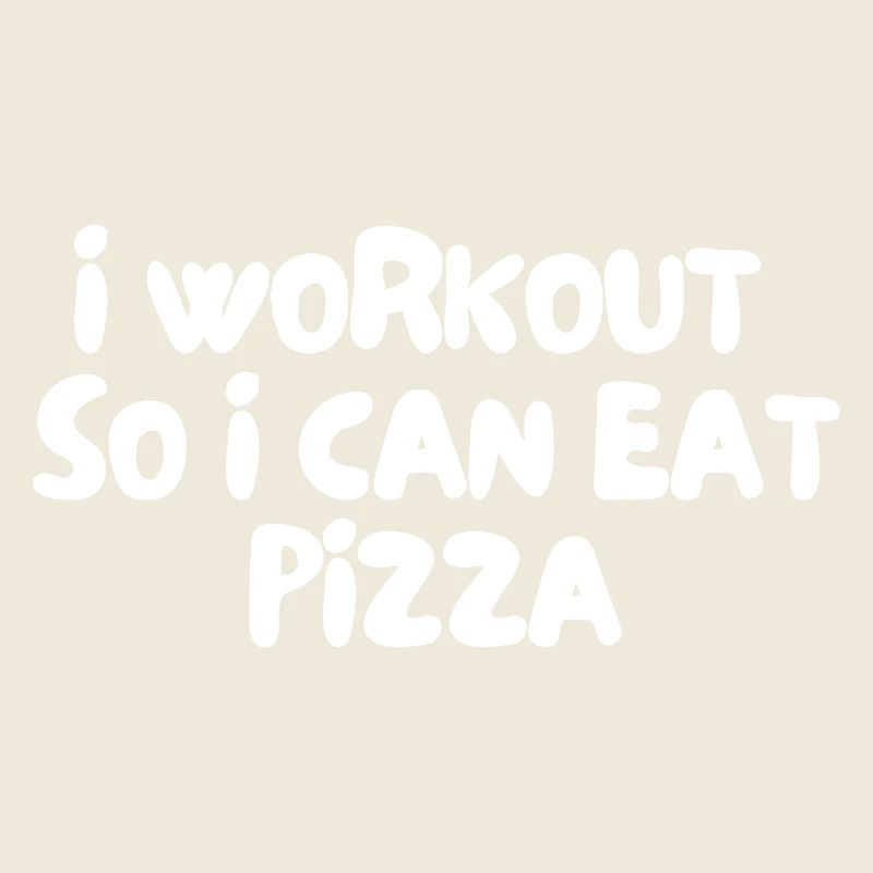 i workout so i can eat pizza
