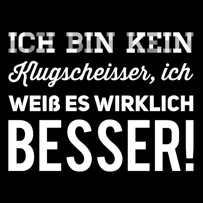 ich bin kein Klugscheisser - weiss