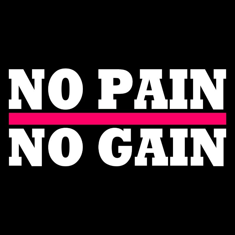 No pain no gain