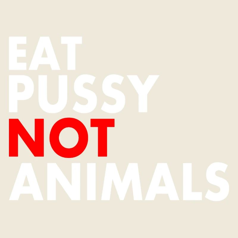 Mangez de la chatte pas des animaux