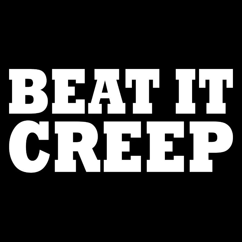 Beat it creep
