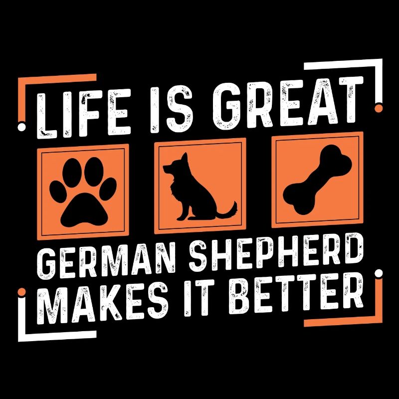 Life is great german shepherds makes it better