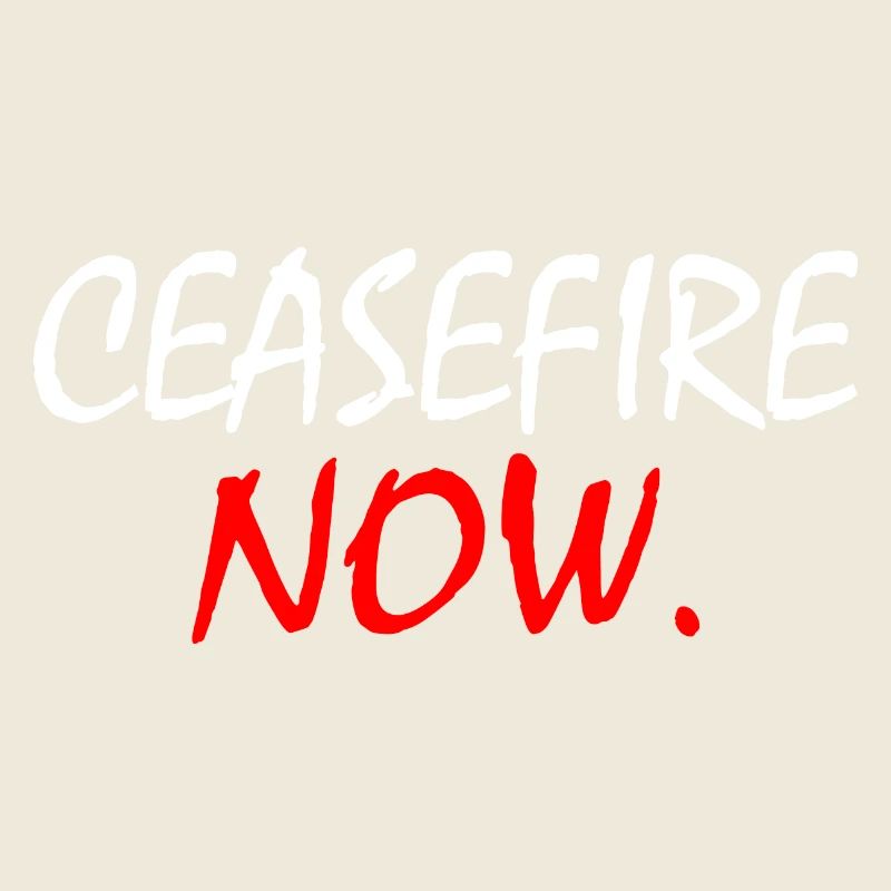 Ceasefire now
