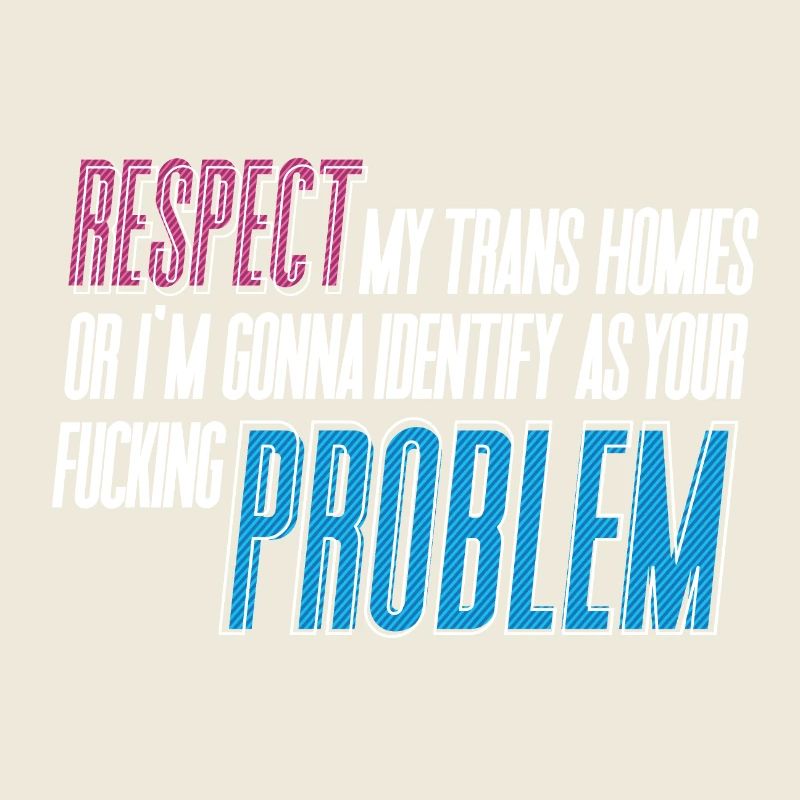 RESPECTEZ mes potes trans !