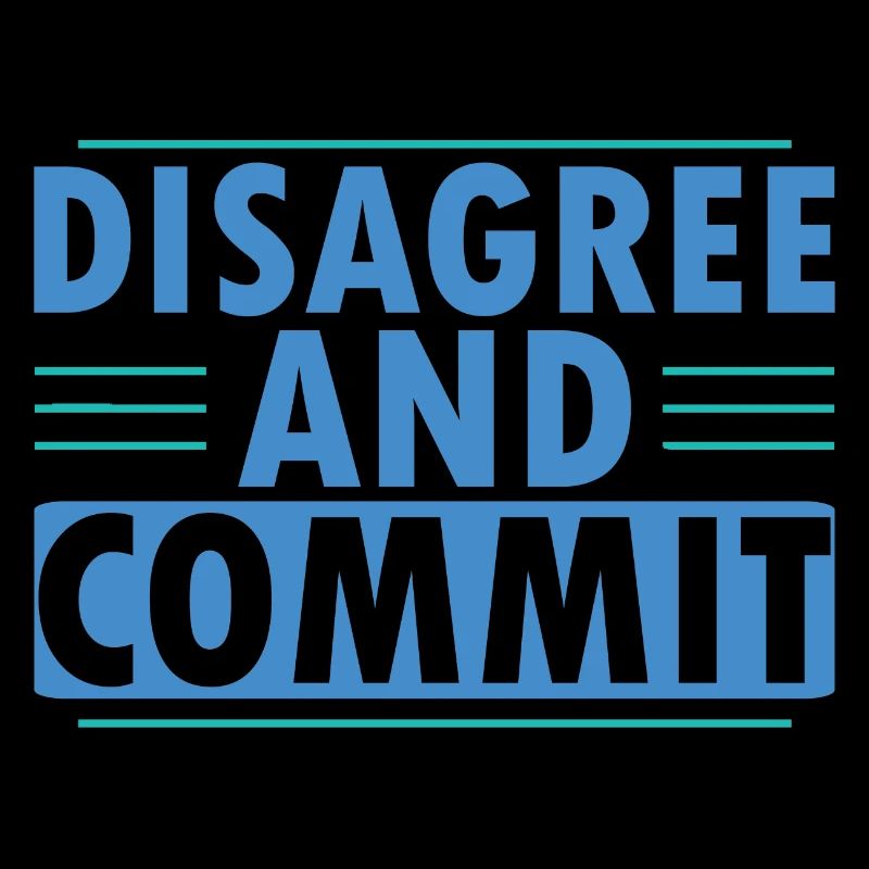 Disagree And Commit