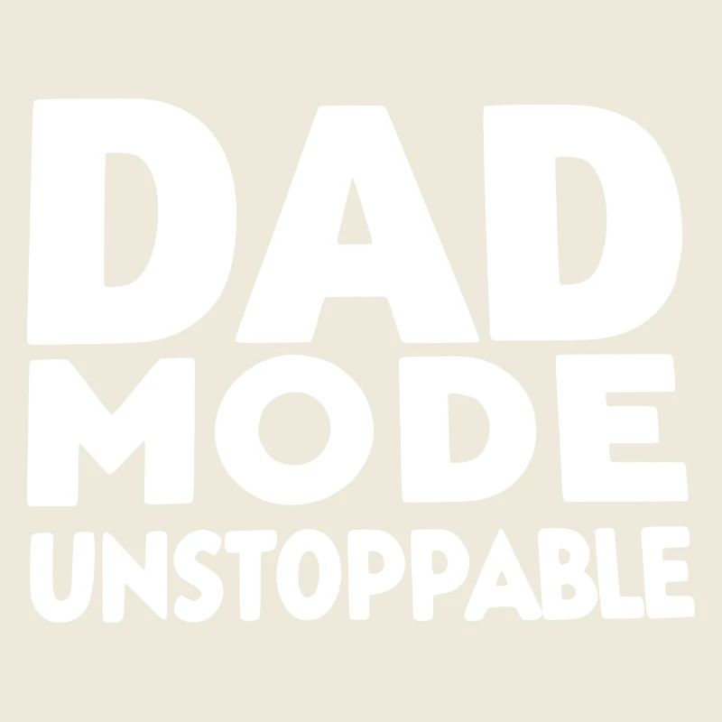 Dad Mode Unstoppable