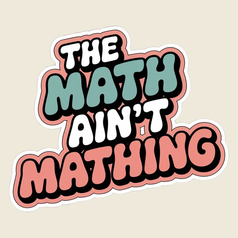 The Math Ain't Mathing 7