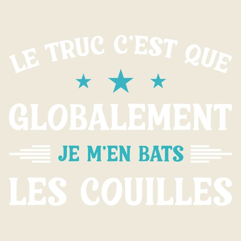 Le truc c'est que je m'en bats les couilles
