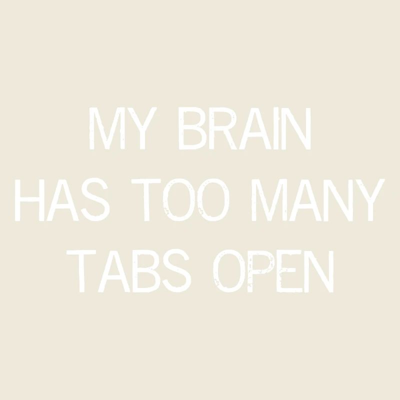my brain has too many tabs open