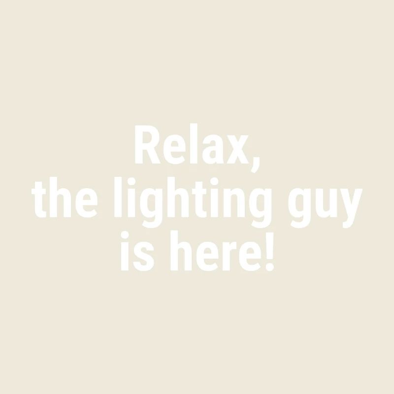 Relax the lighting guy is here White