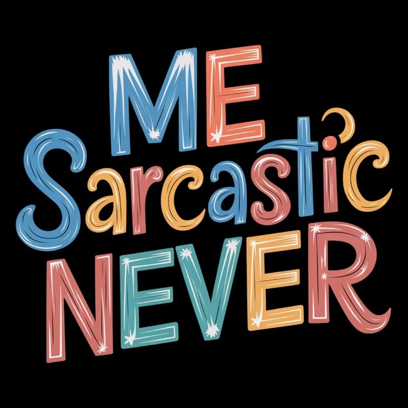 Me Sarcastic Never 10