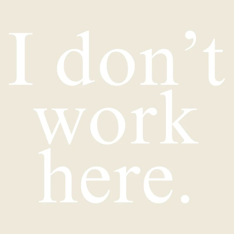 I Don't Work Here shirt white design