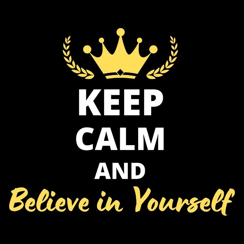 Keep Calm and Believe in Yourself