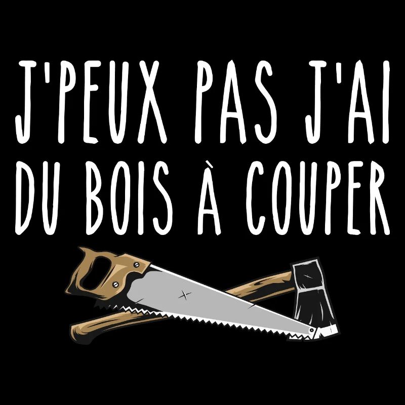 J’peux pas j’ai du bois à couper
