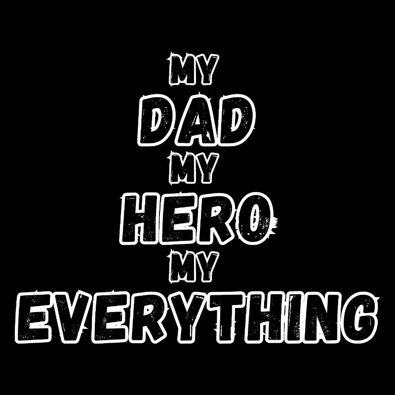 My Dad, My Hero, My Everything