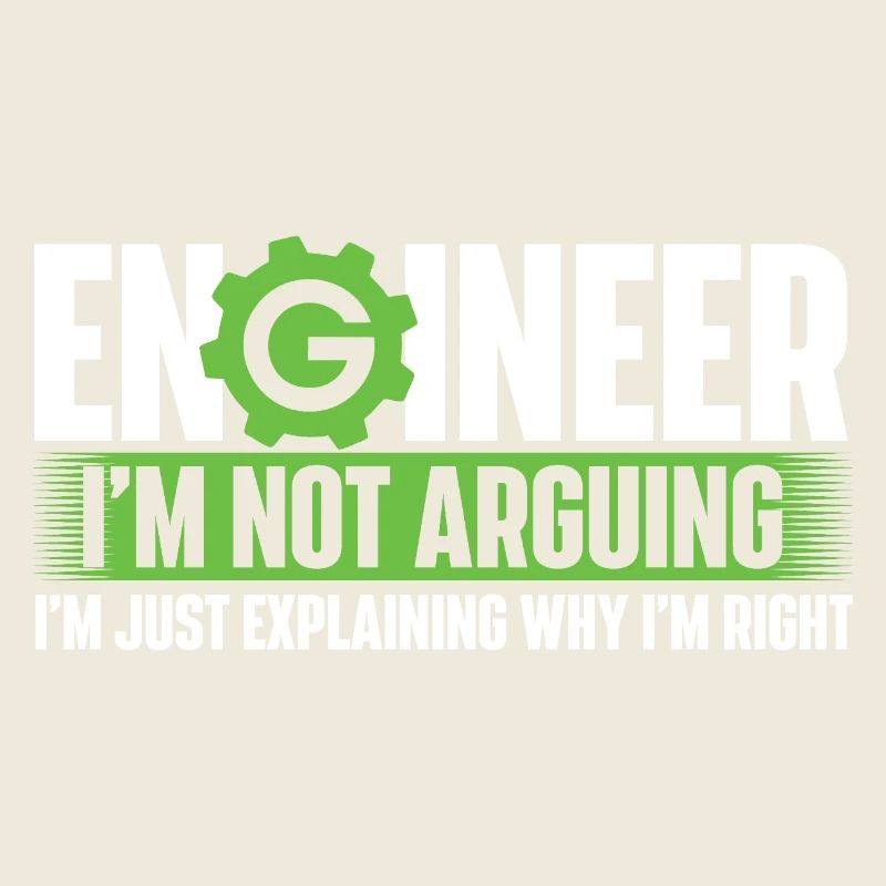 Engineer Not Arguing Just Explaining Why I’m Right