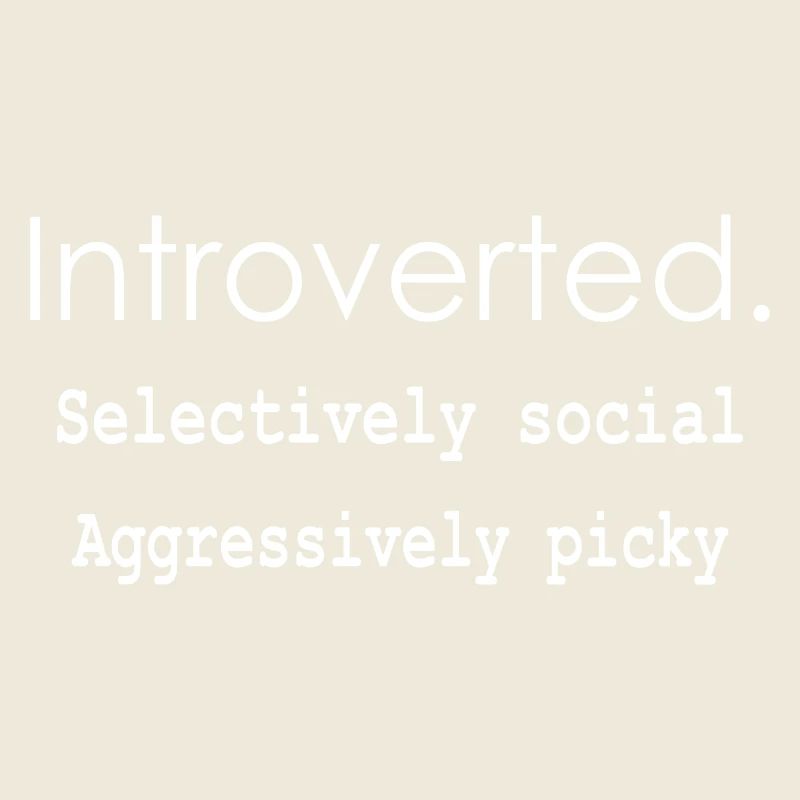 Introverti. Sélectivement social Agressivement difficile